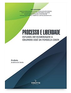 Processo e Liberdade: Estudos em Homenagem a Eduardo Jose da Fonseca Costa