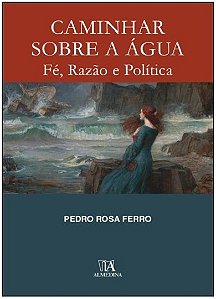 Caminhar sobre a Agua - Fe, Razao e Politica