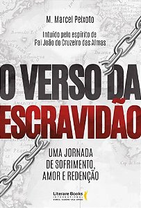 Verso da Escravidao, O: Uma Jornada de Sofrimento, Amor e Redencao