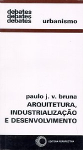 Arquitetura, Industrializacao e Desenvolvimento - Col. Debates 135