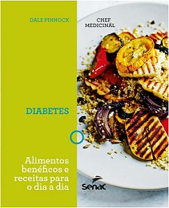 Chef Medicinal - Diabetes: Alimentos Beneficos e Receitas para o Dia a Dia