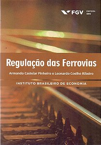 Regulacao das Ferrovias - Instituto Brasileiro de Economia
