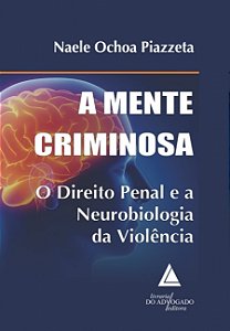Mente Criminosa, A: o Direito Penal e a Neurobiologia da Violencia