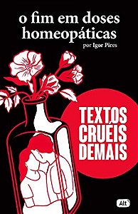Fim em Doses Homeopaticas, O: Textos Crueis Demais