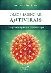Oleos Essenciais Antivirais: a Solucao Natural para Lutar contra as Infecco