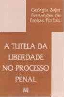 Tutela da Liberdade no Processo Penal, A