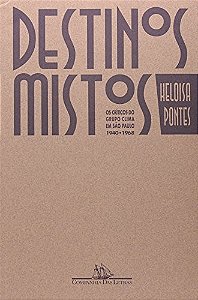 Destinos Mistos - os Criticos do Grupo Clima em Sao Paulo (1940-1968)