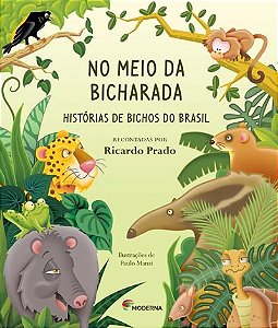 No Meio da Bicharada - Historias de Bichos do Brasil - Col. Girassol