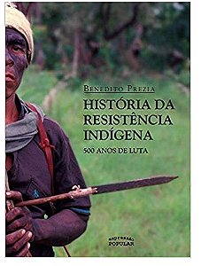 Historia da Resistencia Indigena: 500 Anos de Luta