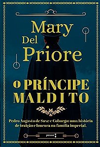 Principe Maldito, O: Pedro Augusto de Saxe e Coburgo - Uma Historia de trai