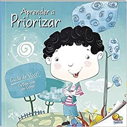 Aprenda a Priorizar - Col. Cuide de Voce! de Bem com Seu Corpo