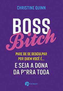 Boss Bitch - para de se Desculpar por Quem Voce E... e Seja a Dona P*rra to