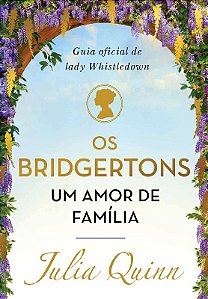 Os Bridgertons, Um Amor de Família - Guia Oficial de Lady Whistledown Autor