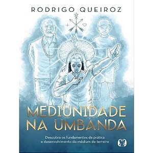 Mediunidade na Umbanda: Descubra os Fundamentos da Prática e Desenvolviment