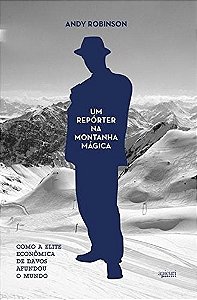 Reporter na Montanha Magica, Um  - Como a Elite Economica de Davos Afundou