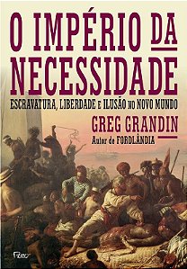 Imperio das Necessidades, o - Escravatura, Liberdade e Ilusao no Novo Mundo