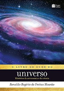 Livro de Ouro do Universo, O: Misterios da Astronomia e Ciencia