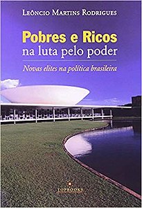 Pobres e Ricos na Luta Pelo Poder   Novas Elites na Politica Brasileira