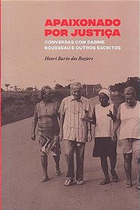 Apaixonado por Justica: Conversas com Sabine Rousseau e Outros Escritos