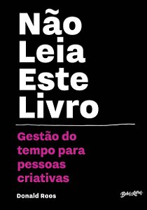 Nao Leia Este Livro: Gestao do Tempo para Pessoas Criativas