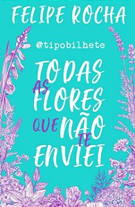 Todas as Flores Que Nao te Enviei