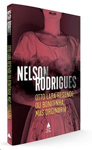 Otto Lara Resende Ou Bonitinha, Mas Ordinaria