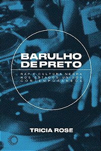 Barulho de Preto: Rap e Cultura Negra Nos Estados Unidos Contemporaneos Cap