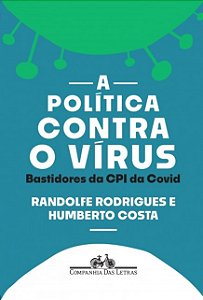 Politica contra o Virus, A: Bastidores da Cpi da Covid