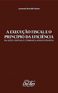 Execucao Fiscal e o Principio da Eficiencia, A: da Acao Judicial a Cobranca