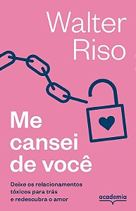 Me Cansei de Voce: Deixe os Relacionamentos Toxicos para Tras e Redescubra