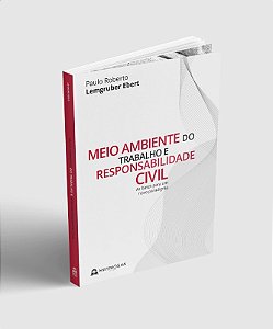 Meio Ambiente do Trabalho e Responsabilidade Civil: as Bases para Um Novo P