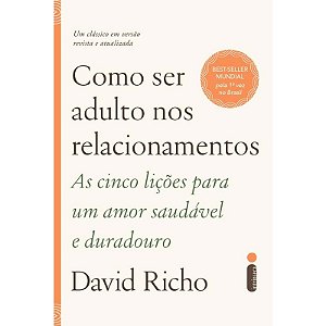 Como Ser Adulto Nos Relacionamentos: as Cinco Licoes para Um Amor Saudavel