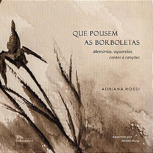 Que Pousem as Borboletas - Memorias, Aquarelas, Contos e Cancoes