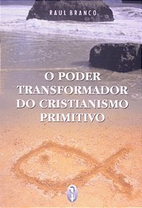 Poder Transformador do Cristianismo Primitivo, O