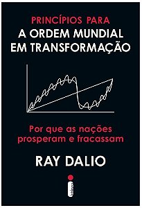 Principios para a Ordem Mundial em Transformacao: por Que as Nacoes Prosper
