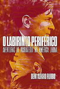 Labirinto Periferico, O: Aventuras de Mariategui na America Latina
