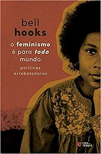 Feminismo e para Todo Mundo, O: Politicas Arrebatadoras