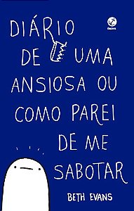 Diario de Uma Ansiosa Ou Como Parei de me Sabotar