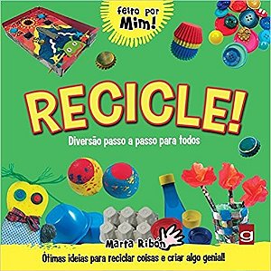 Recicle!: Diversao Passo a Passo para Todos Otimas Ideias para Reciclar coi