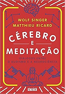 Cerebro e Meditacao - Dialogos entre o Budismo e a Neurociencia