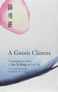 Gnosis Chinesa, A: Comentarios sobre o Tao te King de Lao Tse