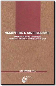 Negritude e Sindicalismo - Anseios Negros
