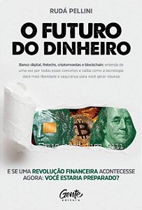 Futuro do Dinheiro, O: Banco Digital, Fintechs, Criptomoedas e Blockchain: