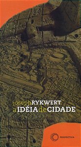 Ideia de Cidade, a - a Antropologia da Forma Urbana em Roma, Italia e no mu