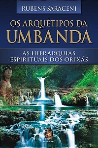 Arquetipos da Umbanda, Os: as Hierarquias Espirituais dos Orixas