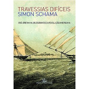 Travessias Dificeis - Gra-bretanha, os Escravos e a Revolucao Americana