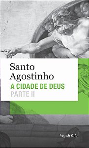 Cidade de Deus, a - Parte Ii (livros Xi a Xxii)