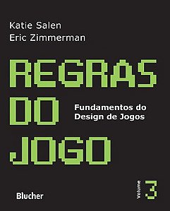 Regras do Jogo - Vol. 3 - Col. Fundamentos do Design de Jogos