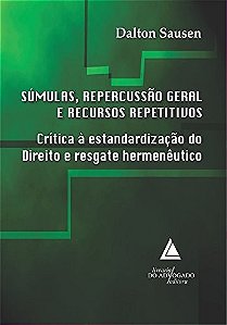 Sumulas, Repercussao Geral e Recursos Repetitivos - Critica a Estandardizac