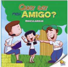 Quer Ser Meu Amigo  - Ridicularizar